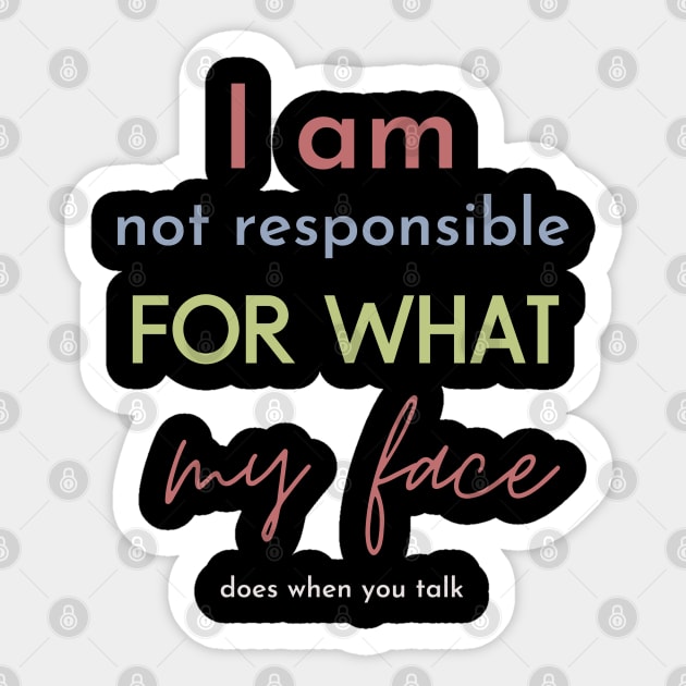 i am not responsible for what my face does when you talk Sticker by Maroon55